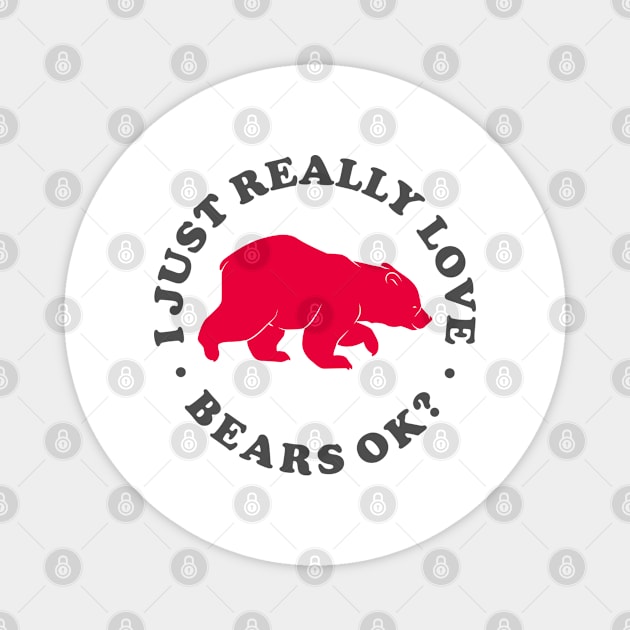 I Just Really Love Bears ok Magnet by cecatto1994